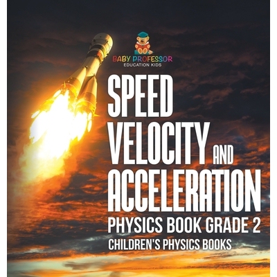 预订 Speed, Velocity and Acceleration - Physics Book Grade 2 Children’s Physics Books: 9798869410603