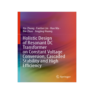 预订 Holistic Design of Resonant DC Transformer on Constant Voltage Conversion, Cascaded Stability and High Efficiency