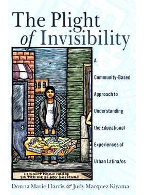 预订 The Plight of Invisibility: A Community-Based Approach to Understanding the Educational Experiences of Urban Latina