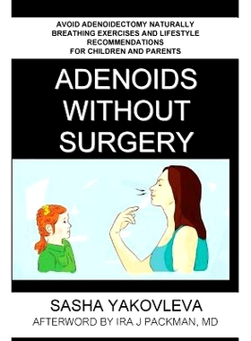 预订 Adenoids Without Surgery: Avoid Adenoidectomy Naturally. Breathing Exercises And Lifestyle Recommendations For Chil