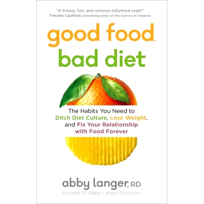 预订 Good Food, Bad Diet: The Habits You Need to Ditch Diet Culture, Lose Weight, and Fix Your Relationship with Food Fo