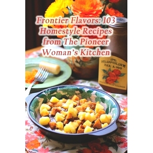 Pioneer Recipes Frontier 预订 9798874054786 Homestyle 103 from Kitchen Woman’s The Flavors