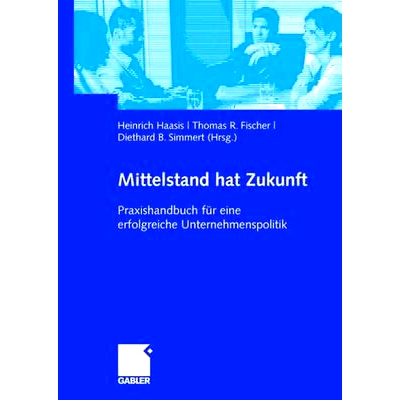 预订 Mittelstand hat Zukunft: Praxishandbuch für eine erfolgreiche Unternehmenspolitik: 9783834903679