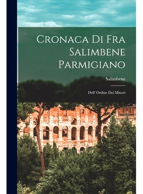预订 Cronaca di Fra Salimbene Parmigiano: Dell’ Ordine dei Minori: 9781016104883