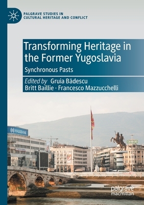 【预订】Transforming Heritage in the Former Yugoslavia: Synchronous Pasts 9783030764036