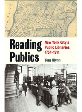 预订 Reading Publics: New York City’s Public Libraries, 1754-1911 公共阅读：纽约的公共图书馆，1754-1911年: 978082327681