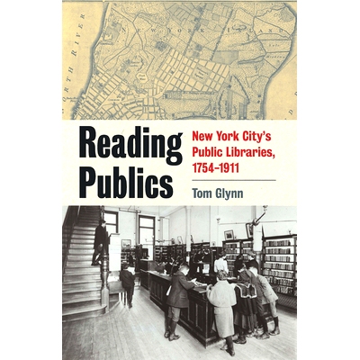 预订 Reading Publics: New York City’s Public Libraries, 1754-1911 公共阅读：纽约的公共图书馆，1754-1911年: 978082327681