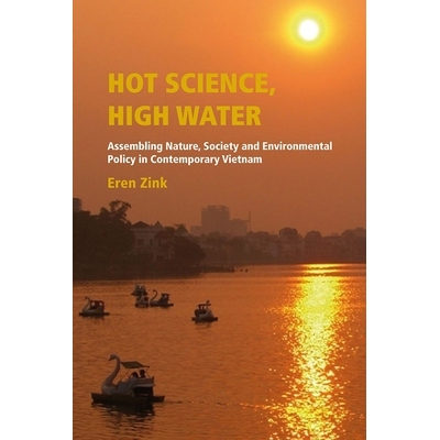 预订 Hot Science, High Water: Assembling Nature, Society and Environmental Policy in Contemporary Vietnam 热门科学，高水