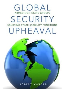 预订 Global Security Upheaval: Armed Nonstate Groups Usurping State.. 全球安全剧变：非国家武装团体篡夺国家稳定功能: 9780