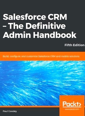 预订 Salesforce CRM - The Definitive Admin Handbook 销售力量客户关系管理-*管理手册: 9781789619782