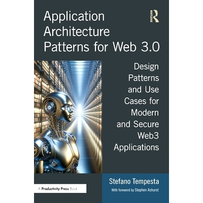 预订 Application Architecture Patterns for Web 3.0: Design Patterns and Use Cases for Modern and Secure Web3 Application
