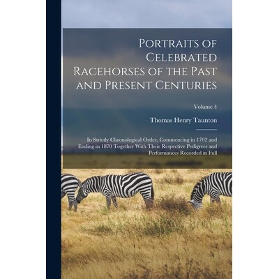 预订 Portraits of Celebrated Racehorses of the Past and Present Centuries: In Strictly Chronological Order, Commencing i