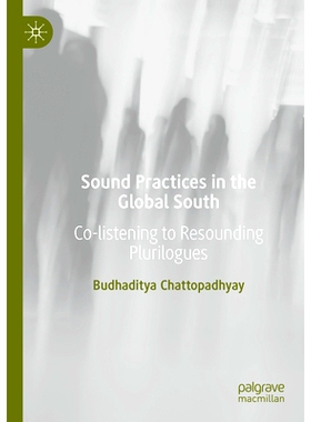 预订 Sound Practices in the Global South: Co-listening to Resounding Plurilogues 全球南方的良好实践：共同聆听响亮的复数