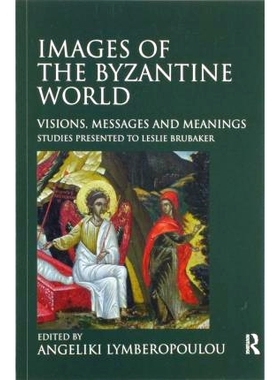 预订 Images of the Byzantine World: Visions, Messages and Meanings: Studies presented to Leslie Brubaker 拜占庭世界的图
