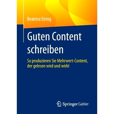 预订 Guten Content schreiben: So produzieren Sie Mehrwert-Content, der gelesen wird und wirkt: 9783658336561