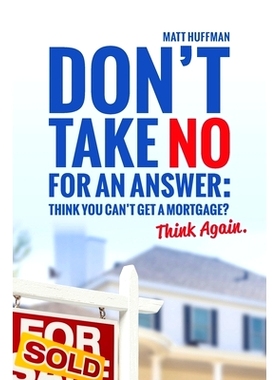 预订 Don’t Take No for an Answer: Can’t Get a Mortgage? Think Again.: 9780999858431