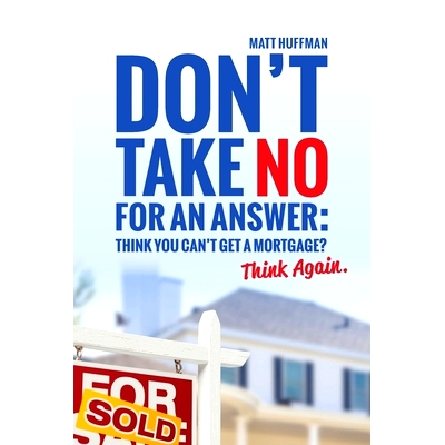 预订 Don’t Take No for an Answer: Can’t Get a Mortgage? Think Again.: 9780999858431