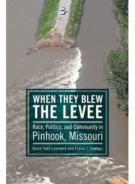 预订 When They Blew the Levee: Race, Politics, and Community in Pinhook, Missouri 当他们吹着河堤：密苏里州Pinhook的种族