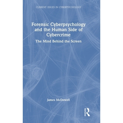 预订 Forensic Cyberpsychology and the Human Side of Cybercrime: The Mind behind the Screen 法医网络心理学与网络犯罪的人