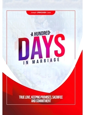 预订 A Hundred Days in Marriage: True Love, Keeping Promises, Sacrifice and Commitment: 9781664127845