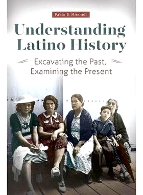 预订 Understanding Latino History: Excavating the Past, Examining the Present 拉丁美洲历史解读：发掘过去、审视现在: 9781