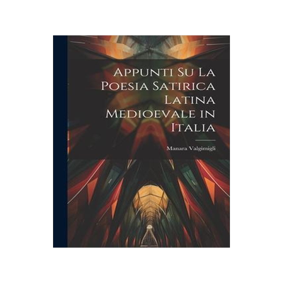 [预订]Appunti su la Poesia Satirica Latina Medioevale in Italia 9781022115279