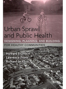 预订 Urban Sprawl and Public Health: Designing, Planning, and Building for Healthy Communities 城市蔓延与公共卫生：健康