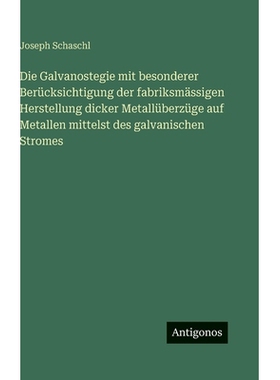 预订 Die Galvanostegie mit besonderer Berücksichtigung der fabriksmässigen Herstellung dicker Metallüberzüge auf Met