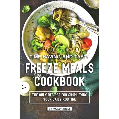 预订 Time Saving and Tasty Freeze Meals Cookbook: The Only Recipes for Simplifying Your Daily Routine: 9781074649258