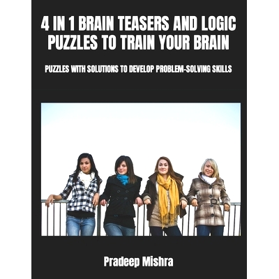 预订 4 in 1 Brain Teasers and Logic Puzzles to Train Your Brain: Puzzles with Solutions to Develop Problem-Solving Skill