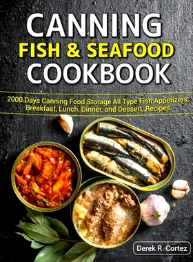 预订 Canning Fish & Seafood Cookbook: 2000 Days Canning Food Storage All Type Fish Appetizers, Breakfast, Lunch, Dinner,