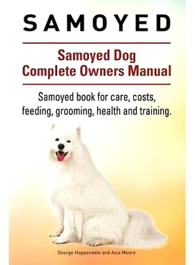 预订 Samoyed. Samoyed Dog Complete Owners Manual. Samoyed book for care, costs, feeding, grooming, health and training.: