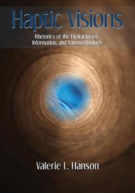 [预订]Haptic Visions: Rhetorics of the Digital Image, Information, and Nanotechnology 9781602355507