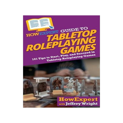 [预订]HowExpert Guide to Tabletop Roleplaying Games: How to Start, Play, and Succeed in Tabletop Roleplayi 9781647587574
