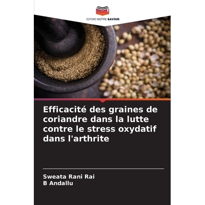预订 Efficacité des graines de coriandre dans la lutte contre le stress oxydatif dans l’arthrite: DE: 9786209261831