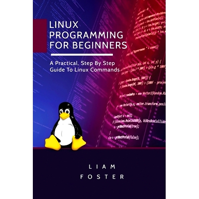 预订 Linux Programming for Beginners: A Practical, Step By Step Guide To Linux Commands: 9781801490566