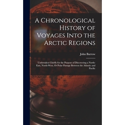 预订 A Chronological History of Voyages Into the Arctic Regions: Undertaken Chiefly for the Purpose of Discovering a Nor