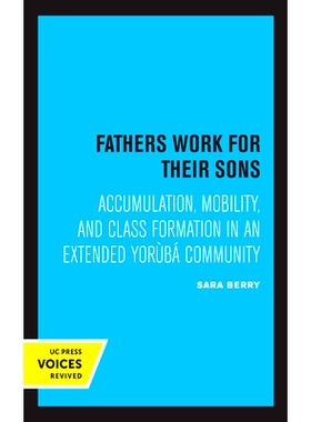 预订 Fathers Work for Their Sons: Accumulation, Mobility, and Class Formation in an Extended Yoruba Community: 978052036