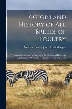 [预订]Origin and History of All Breeds of Poultry: Trustworthy Information Regarding the Origin and Histor 9781013510953