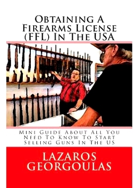 预订 Obtaining A Firearms License (FFL) In The USA: Mini Guide About All You Need To Know To Start Selling Guns In The U