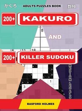 [预订]Adults Puzzles Book. 200 Kakuro and 200 Killer Sudoku. Medium Levels.: Kakuro + Sudoku Killer Logic  9781091925274