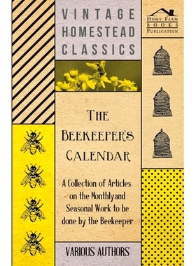 预订 The Beekeeper's Calendar - A Collection of Articles on the Monthly and Seasonal Work to Be Done by the Beekeeper