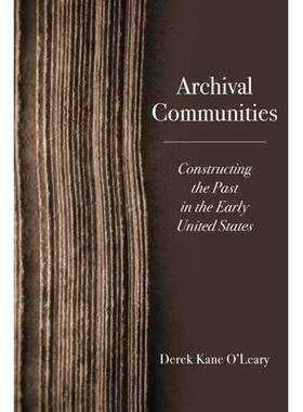 预订 Archival Communities: Constructing the Past in the Early United States 档案社区：构建早期美国的历史: 9780813953045