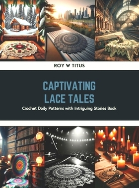 预订 Captivating Lace Tales: Crochet Doily Patterns with Intriguing Stories Book: 9798320854649