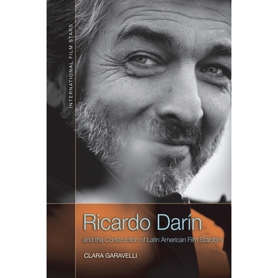 预订 Ricardo Darín and the Construction of Latin American Film Stardom 里卡多·达林与拉丁美洲电影明星的建构: 9781474458