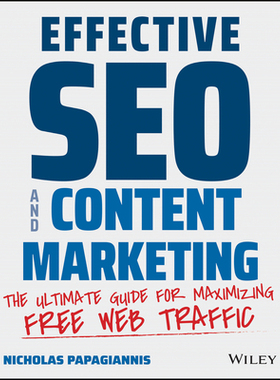 【预订】Effective Seo And Content Marketing - The Ultimate Guide For Maximizing Free Web Traffic