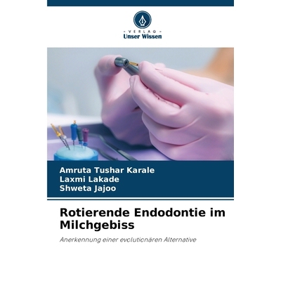 预订 Rotierende Endodontie im Milchgebiss: Anerkennung einer evolutionären Alternative. DE: 9786138265726