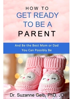 预订 How to Get Ready to Be a Parent-And Be The Best Mom Or Dad You Can Possibly Be: 9781950764020