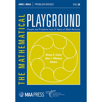 The Mathematical Playground: People and Problems from 31 Years of Math Horizons 9781470477523