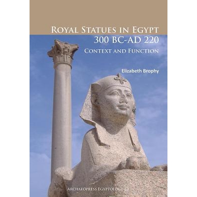 预订 Royal Statues in Egypt 300 BC-AD 220: Context and Function 公元前300年*公元220年的埃及皇家雕像:背景和功能: 97817849
